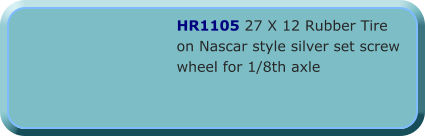 HR1105 27 X 12 Rubber Tire on Nascar style silver set screw wheel for 1/8th axle