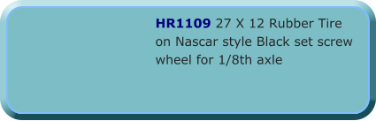 HR1109 27 X 12 Rubber Tire on Nascar style Black set screw wheel for 1/8th axle