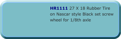 HR1111 27 X 18 Rubber Tire on Nascar style Black set screw wheel for 1/8th axle