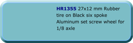 HR1355 27x12 mm Rubber tire on Black six spoke Aluminum set screw wheel for 1/8 axle